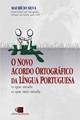 O novo acordo ortográfico da Língua Portuguesa : o que muda, o que não muda