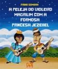 A peleja do violeiro Magrilim com a formosa princesa Jezebel : uma aventura em versos de cordel