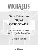 Michaelis : guia prático da nova ortografia : saiba o que mudou na ortografia brasileira