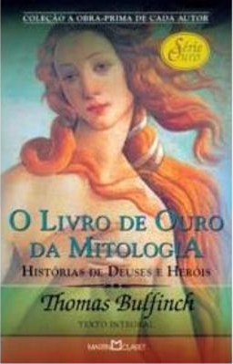 O livro da mitologia : histórias de deuses e heróis : a idade da fábula : texto integral