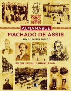 Almanaque Machado de Assis : vida, obra, curiosidade e bruxarias literárias