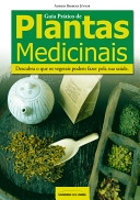 Guia prático de plantas medicinais : descubra o que os vegetais podem fazer pela sua saúde