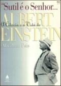 "Sutil é o Senhor- " : a ciência e a vida de Albert Einstein