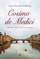 Cosimo de Medici : memórias de um líder renascentista