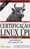 Certificação Linux LPI : rápido e prático : nivel 1 : exames 101 e 102