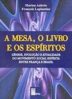 A mesa, o livro e os espíritos : gênese, evolução e atualidade do movimento social espírita entre França e Brasil