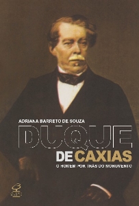 Duque de Caxias : o homem por trás do monumento