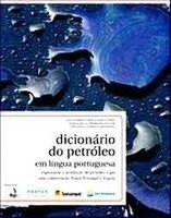 Dicionário do petróleo em língua portuguesa : exploração e produção de petróleo e gás : uma colaboração Brasil, Portugal e Angola