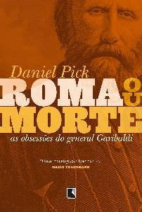 Roma ou morte : as obsessões do general Garibaldi