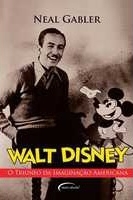 Walt Disney : o triunfo da imaginação americana