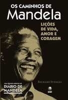 Os caminhos de Mandela : lições de vida, amor e coragem