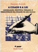 A cidade e a lei : legislação, política urbana e territórios na cidade de São Paulo