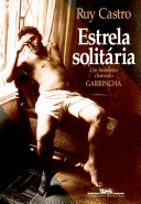 Estrela solitária : um brasileiro chamado Garrincha