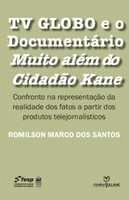 TV Globo e o documentário Muito além do cidadão Kane : confronto na representação da realidade dos fatos a partir dos produtos telejornalísticos