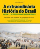 A extraordinária história do Brasil, : volume 3 : os tempos atuais : Brasil república