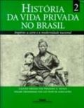 História da vida privada no Brasil : 2 : Império: a Corte e a modernidade nacional