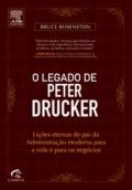 O legado de Peter Drucker : lições eternas do pai da administração moderna para a vida e para os negócios