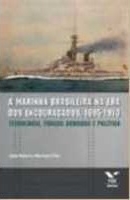A marinha brasileira na era dos encouraçados : 1895-1910 : tecnologia, forças armadas e política 