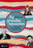 As grandes equações : a história das fórmulas matemáticas mais importantes e os cientistas que as criaram