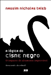A lógica do cisne negro : o impacto do altamente improvável : gerenciando o desconhecido