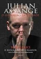 Julian Assange : o guerreiro da verdade : Wikileaks : a biografia do criador