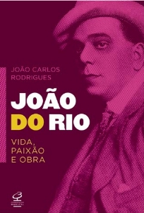 João do Rio : vida, paixão e obra : biografia