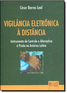 Vigilância eletrônica à distância : instrumento de controle e alternativa à prisão na América Latina