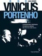 Vinicius portenho : as inesquecíveis temporadas de Vinicius de Moraes na Argentina e no Uruguai