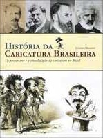 História da caricatura brasileira : os precursores e a consolidação da caricatura no Brasil : volume I