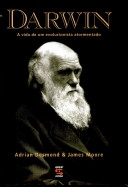 Darwin : a vida de um evolucionista atormentado