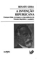 A invencao republicana : Campos Sales, as bases e a decadencia da Primeira Republica brasileira