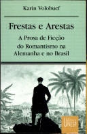 Frestas e arestas : a prosa de ficção do romantismo na Alemanha e no Brasil
