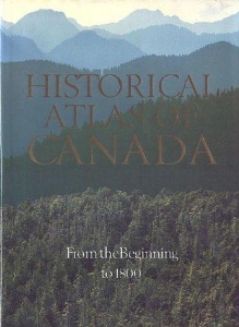 Historical atlas of Canada, volume I : from the beginning to 1800
