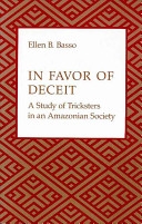 In favor of deceit : a study of Tricksters in an Amazonian Society