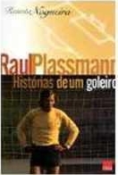 Raul Plassmann : histórias de um goleiro