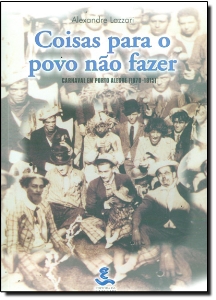 Coisas para o povo não fazer : carnaval em Porto Alegre (1870-1915)