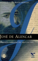 José de Alencar : o poeta armado de século XIX
