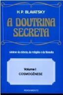 A doutrina secreta  : síntese de ciência, filosofia e religião, volume I : cosmogênese /  