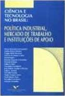 Ciência e tecnologia no Brasil : volume 2 : política industrial, mercado de trabalho e instituições de apoio