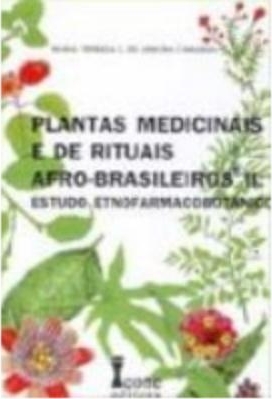 Plantas medicinais e de rituais afro-brasileiros II : estudo etnofarmacobotânico