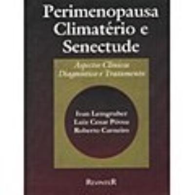 Perimenopausa climatério e senectude : aspectos clínicos, diagnóstico e tratamento