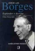 Jorge Luis Borges : esplendor e derrota : uma biografia
