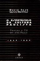 O espetáculo da cultura paulista : teatro e TV em São Paulo, 1940-1950