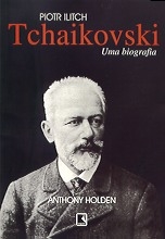 Piotr Ilitch Tchaikovski : uma biografia