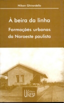 À beira da linha : formações urbanas da Noroeste paulista