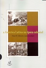 A América Latina na época colonial : Stuart B. Schwartz e James Lockhart ; tradução de Maria Beatriz de Medina
