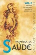 Metafísica da saúde : vol. 2 : sistemas circulatório, urinário e reprodutor