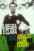 A regra é clara : as histórias de uma carreira e as regras do jogo apresentadas por um dos maiores árbitros do futebol brasileiro