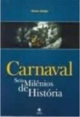 Carnaval : seis milênios de história