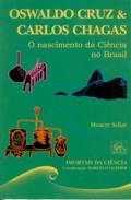 Oswaldo Cruz & Carlos Chagas : o nascimento da ciência no Brasil